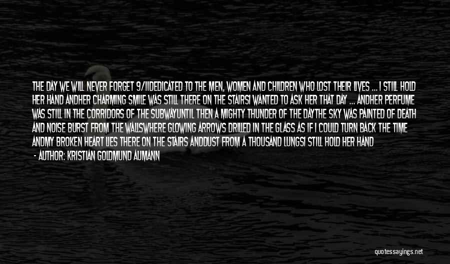 Kristian Goldmund Aumann Quotes: The Day We Will Never Forget 9/11dedicated To The Men, Women And Children Who Lost Their Lives ... I Still