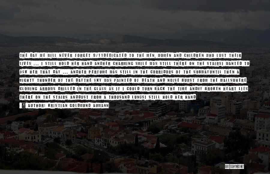 Kristian Goldmund Aumann Quotes: The Day We Will Never Forget 9/11dedicated To The Men, Women And Children Who Lost Their Lives ... I Still