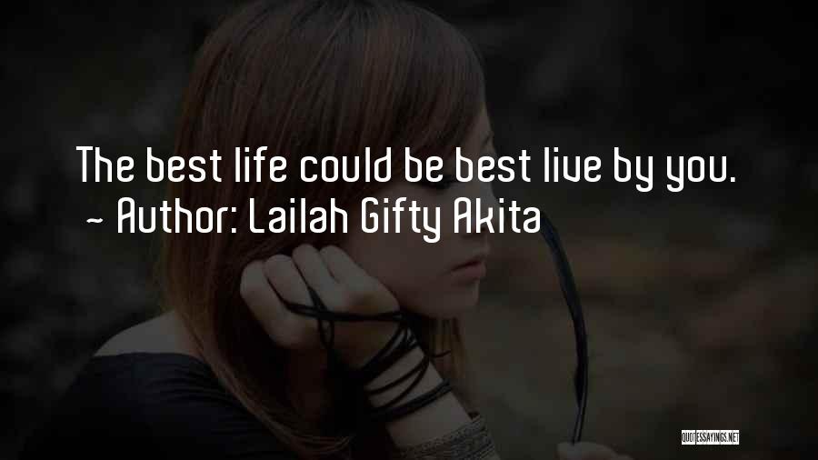 Lailah Gifty Akita Quotes: The Best Life Could Be Best Live By You.
