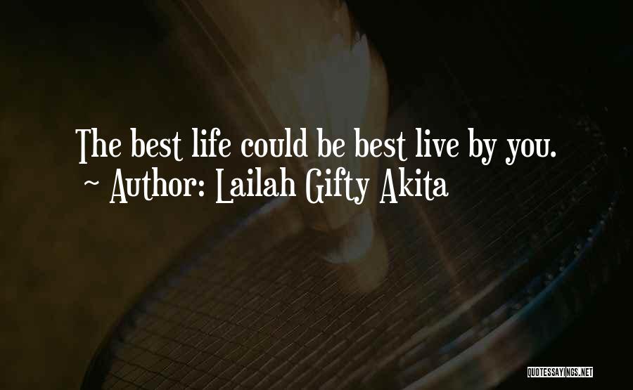 Lailah Gifty Akita Quotes: The Best Life Could Be Best Live By You.