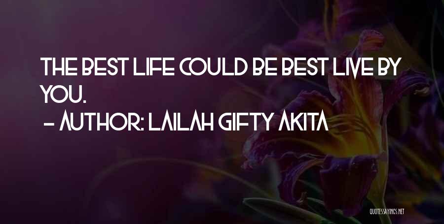 Lailah Gifty Akita Quotes: The Best Life Could Be Best Live By You.