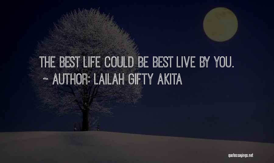 Lailah Gifty Akita Quotes: The Best Life Could Be Best Live By You.