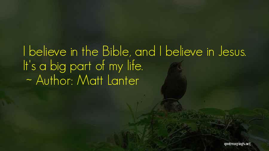 Matt Lanter Quotes: I Believe In The Bible, And I Believe In Jesus. It's A Big Part Of My Life.
