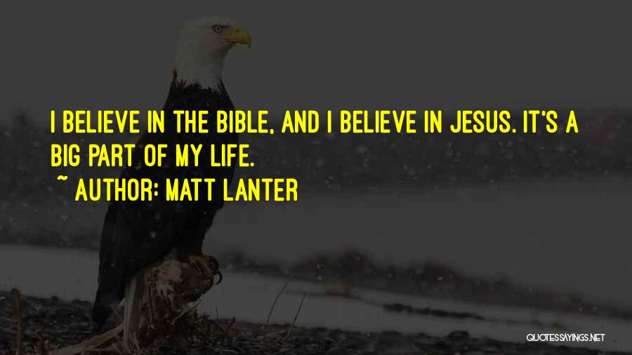 Matt Lanter Quotes: I Believe In The Bible, And I Believe In Jesus. It's A Big Part Of My Life.