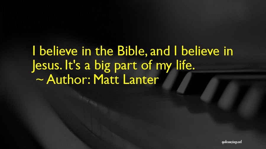 Matt Lanter Quotes: I Believe In The Bible, And I Believe In Jesus. It's A Big Part Of My Life.