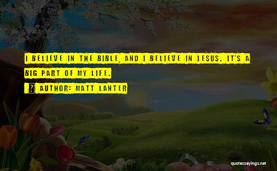 Matt Lanter Quotes: I Believe In The Bible, And I Believe In Jesus. It's A Big Part Of My Life.