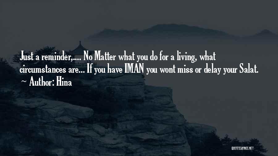 Hina Quotes: Just A Reminder,.... No Matter What You Do For A Living, What Circumstances Are... If You Have Iman You Wont