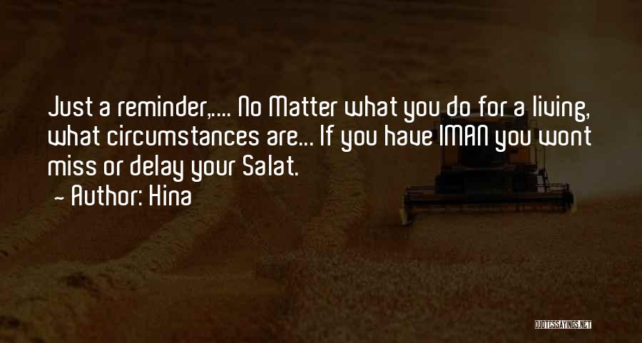 Hina Quotes: Just A Reminder,.... No Matter What You Do For A Living, What Circumstances Are... If You Have Iman You Wont