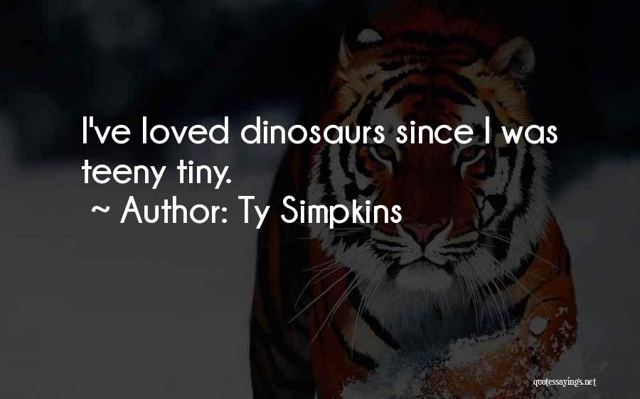 Ty Simpkins Quotes: I've Loved Dinosaurs Since I Was Teeny Tiny.