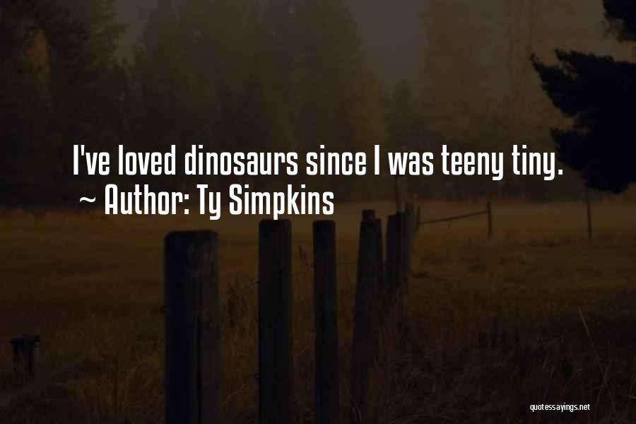 Ty Simpkins Quotes: I've Loved Dinosaurs Since I Was Teeny Tiny.