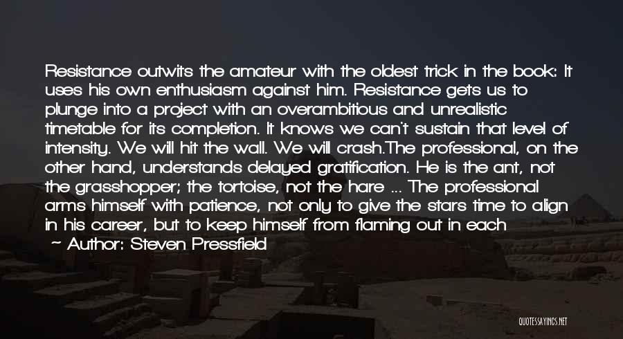 Steven Pressfield Quotes: Resistance Outwits The Amateur With The Oldest Trick In The Book: It Uses His Own Enthusiasm Against Him. Resistance Gets