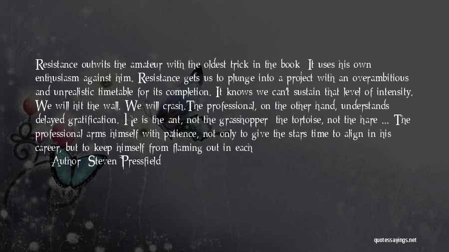 Steven Pressfield Quotes: Resistance Outwits The Amateur With The Oldest Trick In The Book: It Uses His Own Enthusiasm Against Him. Resistance Gets