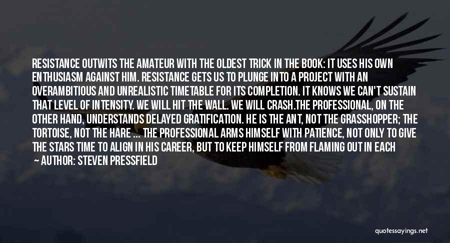 Steven Pressfield Quotes: Resistance Outwits The Amateur With The Oldest Trick In The Book: It Uses His Own Enthusiasm Against Him. Resistance Gets