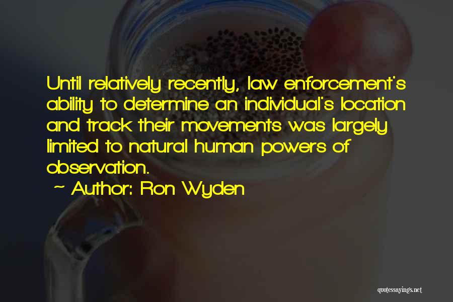 Ron Wyden Quotes: Until Relatively Recently, Law Enforcement's Ability To Determine An Individual's Location And Track Their Movements Was Largely Limited To Natural