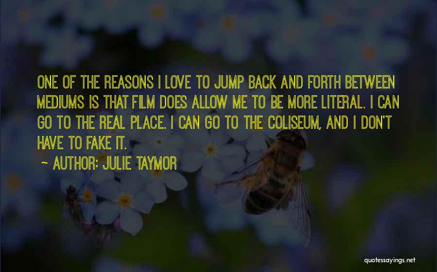 Julie Taymor Quotes: One Of The Reasons I Love To Jump Back And Forth Between Mediums Is That Film Does Allow Me To