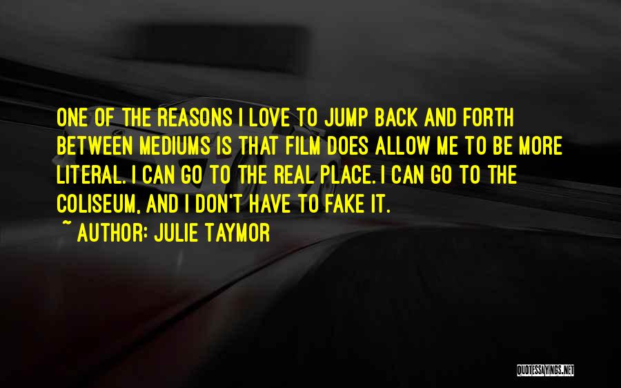 Julie Taymor Quotes: One Of The Reasons I Love To Jump Back And Forth Between Mediums Is That Film Does Allow Me To