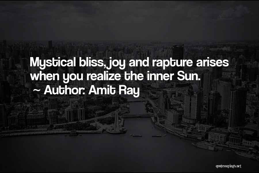 Amit Ray Quotes: Mystical Bliss, Joy And Rapture Arises When You Realize The Inner Sun.