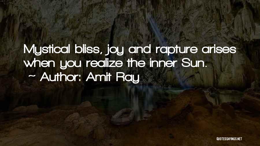 Amit Ray Quotes: Mystical Bliss, Joy And Rapture Arises When You Realize The Inner Sun.