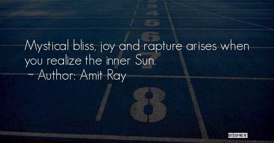 Amit Ray Quotes: Mystical Bliss, Joy And Rapture Arises When You Realize The Inner Sun.