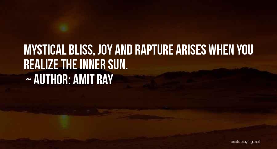 Amit Ray Quotes: Mystical Bliss, Joy And Rapture Arises When You Realize The Inner Sun.