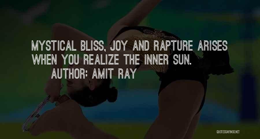 Amit Ray Quotes: Mystical Bliss, Joy And Rapture Arises When You Realize The Inner Sun.