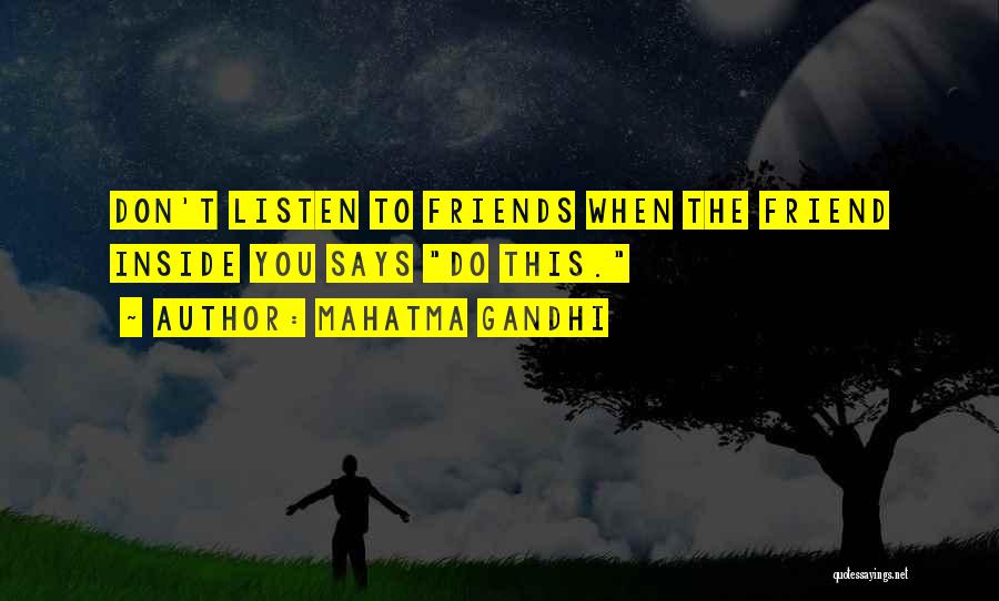 Mahatma Gandhi Quotes: Don't Listen To Friends When The Friend Inside You Says Do This.