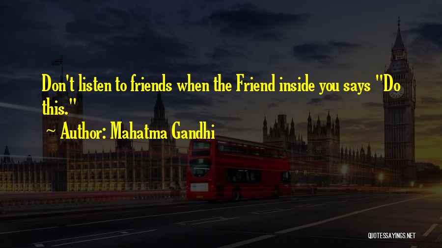 Mahatma Gandhi Quotes: Don't Listen To Friends When The Friend Inside You Says Do This.