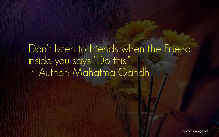 Mahatma Gandhi Quotes: Don't Listen To Friends When The Friend Inside You Says Do This.