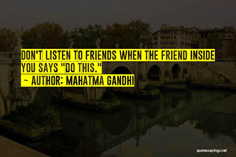 Mahatma Gandhi Quotes: Don't Listen To Friends When The Friend Inside You Says Do This.