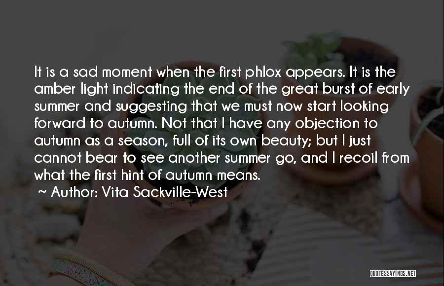 Vita Sackville-West Quotes: It Is A Sad Moment When The First Phlox Appears. It Is The Amber Light Indicating The End Of The