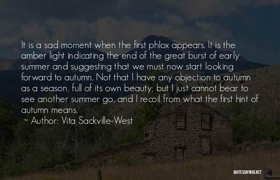 Vita Sackville-West Quotes: It Is A Sad Moment When The First Phlox Appears. It Is The Amber Light Indicating The End Of The