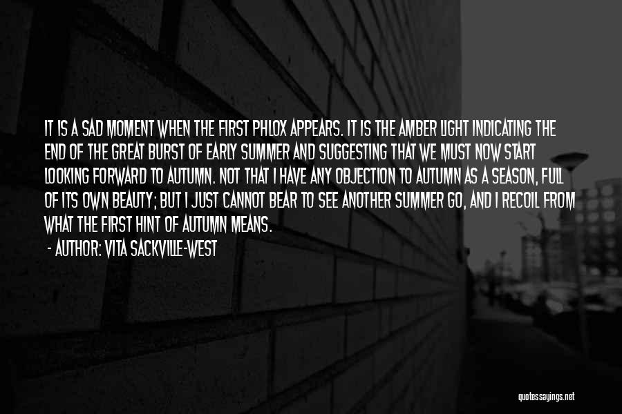 Vita Sackville-West Quotes: It Is A Sad Moment When The First Phlox Appears. It Is The Amber Light Indicating The End Of The