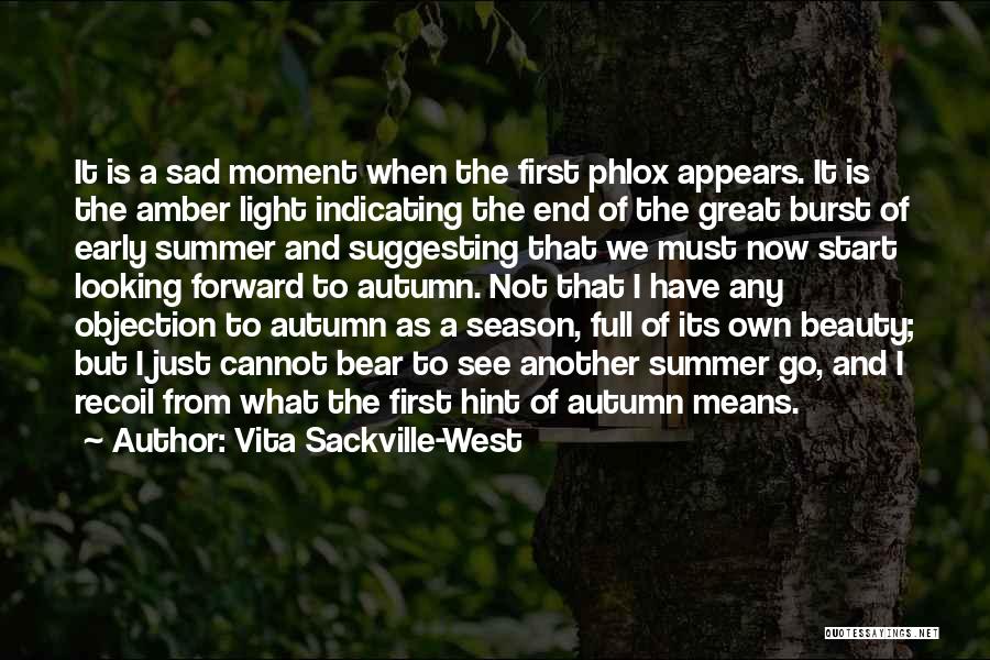 Vita Sackville-West Quotes: It Is A Sad Moment When The First Phlox Appears. It Is The Amber Light Indicating The End Of The