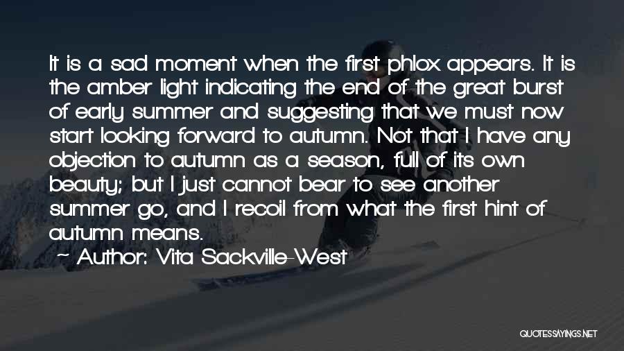 Vita Sackville-West Quotes: It Is A Sad Moment When The First Phlox Appears. It Is The Amber Light Indicating The End Of The