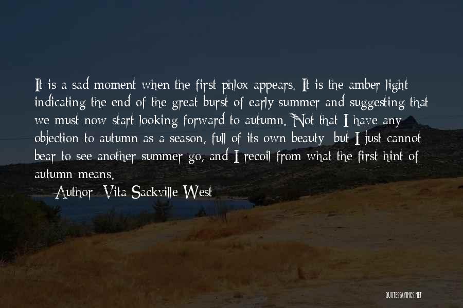Vita Sackville-West Quotes: It Is A Sad Moment When The First Phlox Appears. It Is The Amber Light Indicating The End Of The
