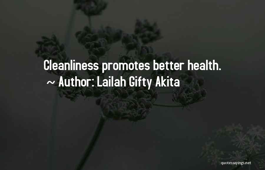 Lailah Gifty Akita Quotes: Cleanliness Promotes Better Health.