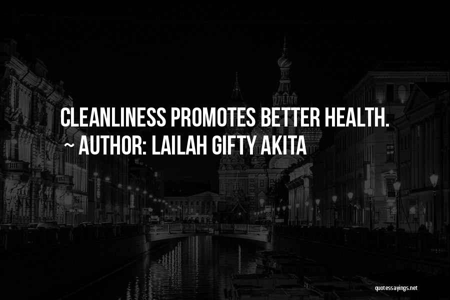 Lailah Gifty Akita Quotes: Cleanliness Promotes Better Health.
