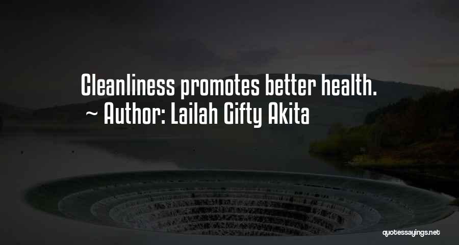 Lailah Gifty Akita Quotes: Cleanliness Promotes Better Health.