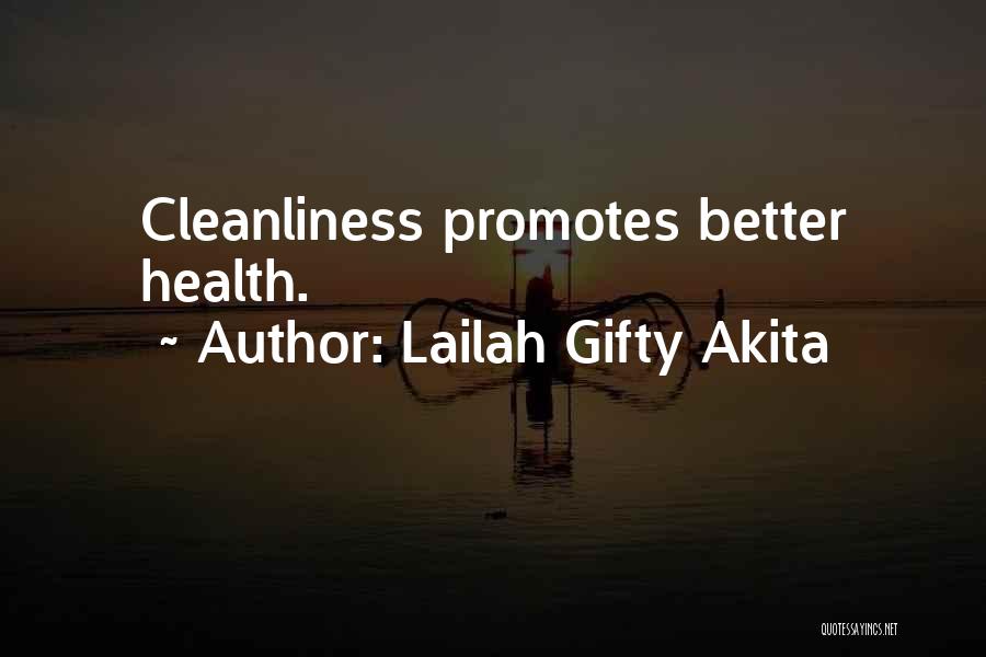 Lailah Gifty Akita Quotes: Cleanliness Promotes Better Health.