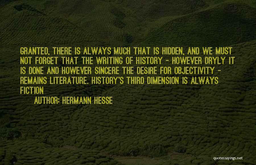 Hermann Hesse Quotes: Granted, There Is Always Much That Is Hidden, And We Must Not Forget That The Writing Of History - However