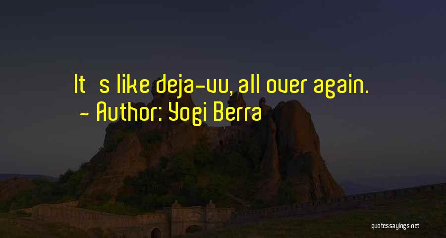 Yogi Berra Quotes: It's Like Deja-vu, All Over Again.