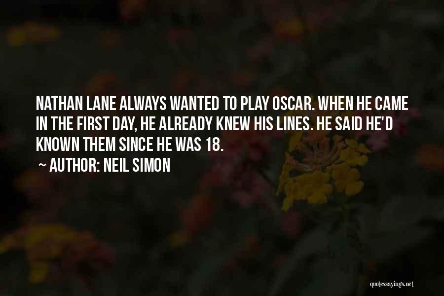 Neil Simon Quotes: Nathan Lane Always Wanted To Play Oscar. When He Came In The First Day, He Already Knew His Lines. He