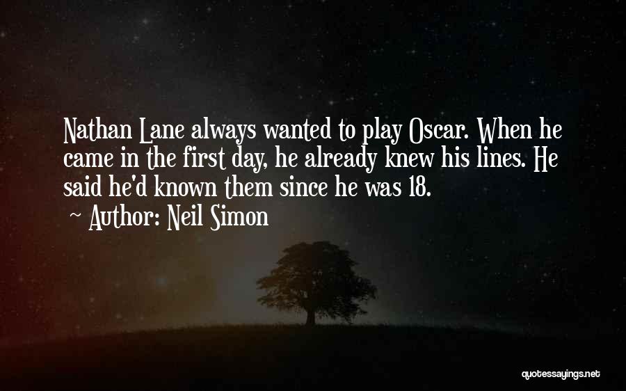 Neil Simon Quotes: Nathan Lane Always Wanted To Play Oscar. When He Came In The First Day, He Already Knew His Lines. He