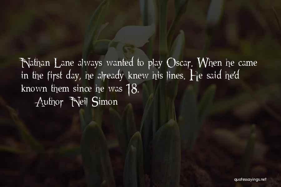 Neil Simon Quotes: Nathan Lane Always Wanted To Play Oscar. When He Came In The First Day, He Already Knew His Lines. He