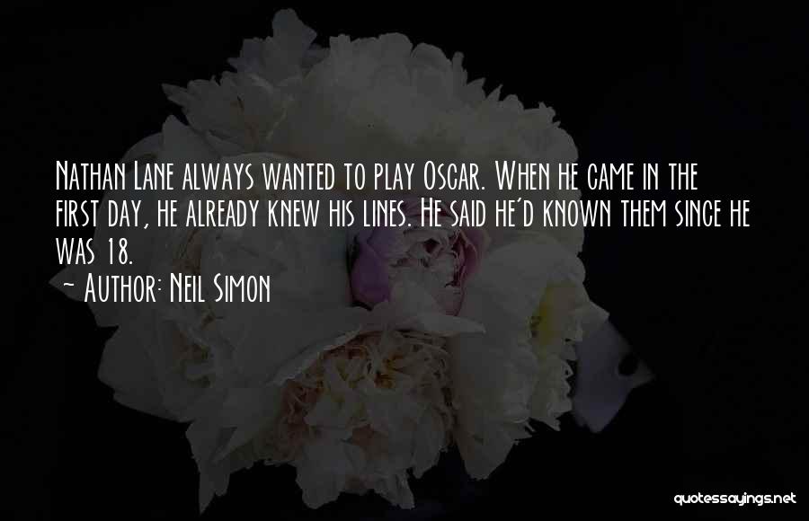 Neil Simon Quotes: Nathan Lane Always Wanted To Play Oscar. When He Came In The First Day, He Already Knew His Lines. He