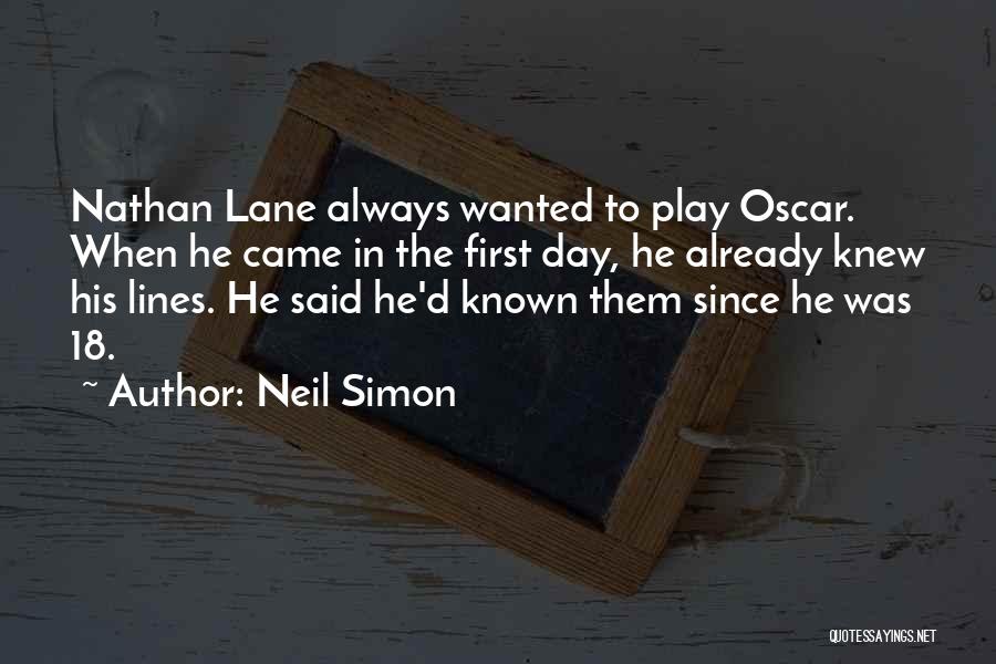 Neil Simon Quotes: Nathan Lane Always Wanted To Play Oscar. When He Came In The First Day, He Already Knew His Lines. He