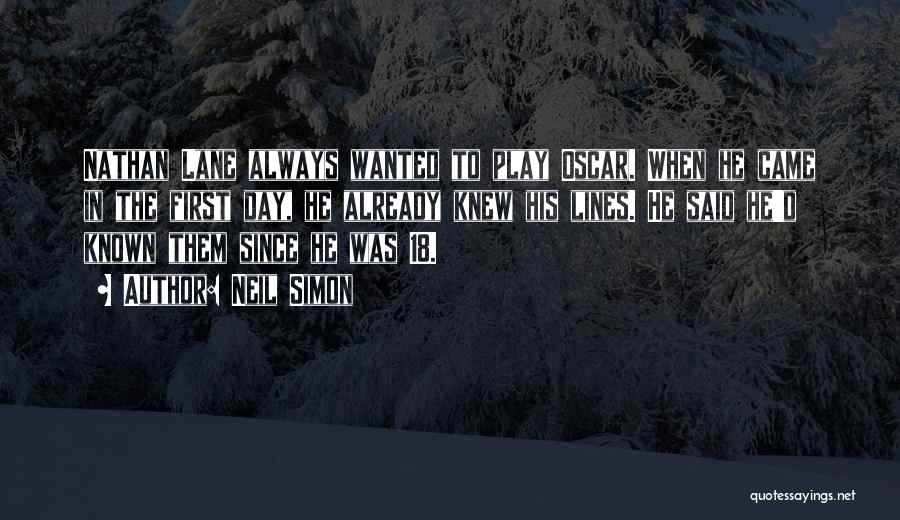 Neil Simon Quotes: Nathan Lane Always Wanted To Play Oscar. When He Came In The First Day, He Already Knew His Lines. He
