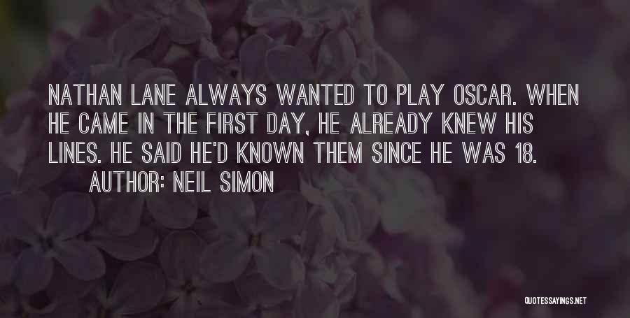 Neil Simon Quotes: Nathan Lane Always Wanted To Play Oscar. When He Came In The First Day, He Already Knew His Lines. He