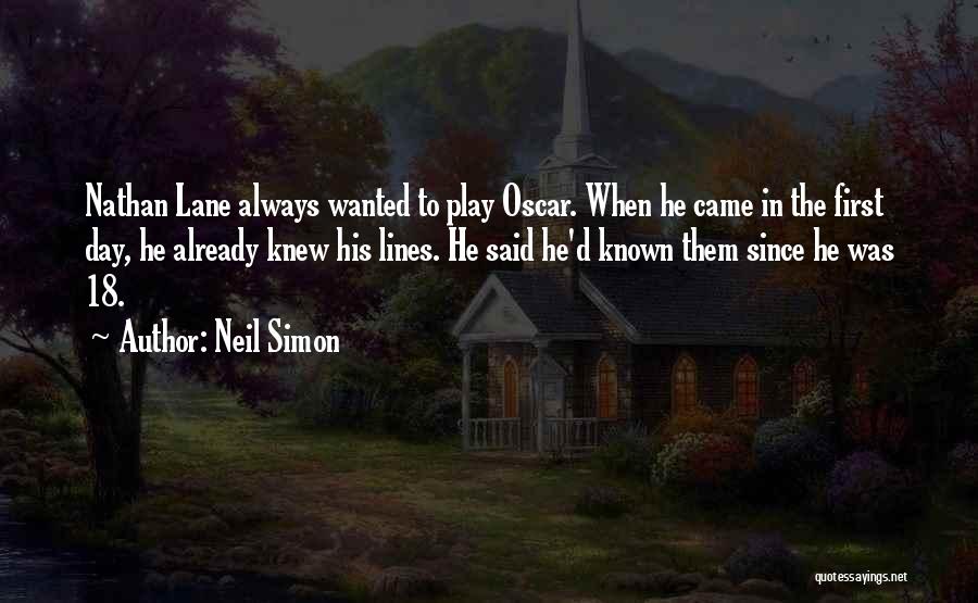 Neil Simon Quotes: Nathan Lane Always Wanted To Play Oscar. When He Came In The First Day, He Already Knew His Lines. He