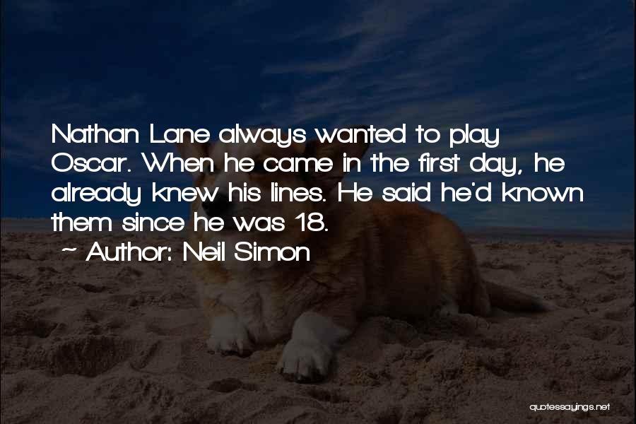 Neil Simon Quotes: Nathan Lane Always Wanted To Play Oscar. When He Came In The First Day, He Already Knew His Lines. He